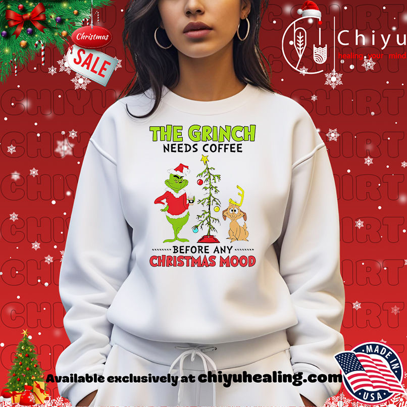 The Grinch needs coffee before any Christmas mood shirt The Grinch needs coffee before any Christmas mood shirt