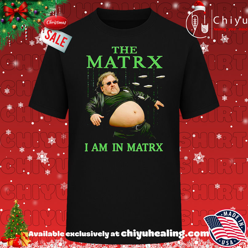 The Matrix I am in Matrx shirt, Hoodie, Sweatshirt, Poster Canvas, Mug, Ornaments