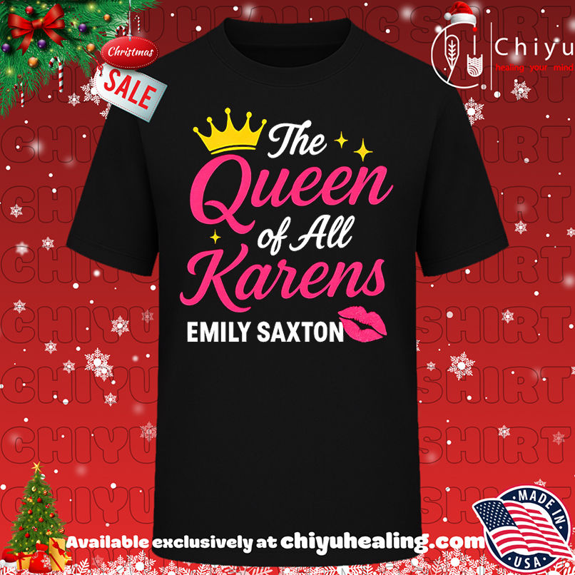 The Queen of all Karens Emily Saxton shirt, Hoodie, Sweatshirt, Poster Canvas, Mug, Ornaments