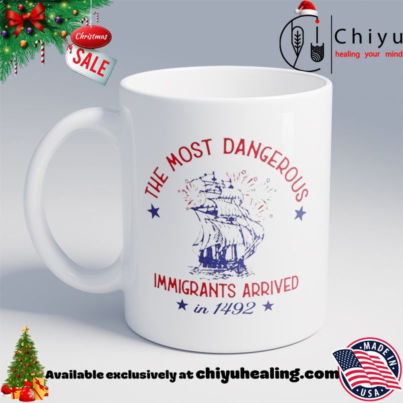 The most dangerous immigrants arrived in 1492 shirt, Hoodie, Sweatshirt, Poster Canvas, Mug, Ornaments