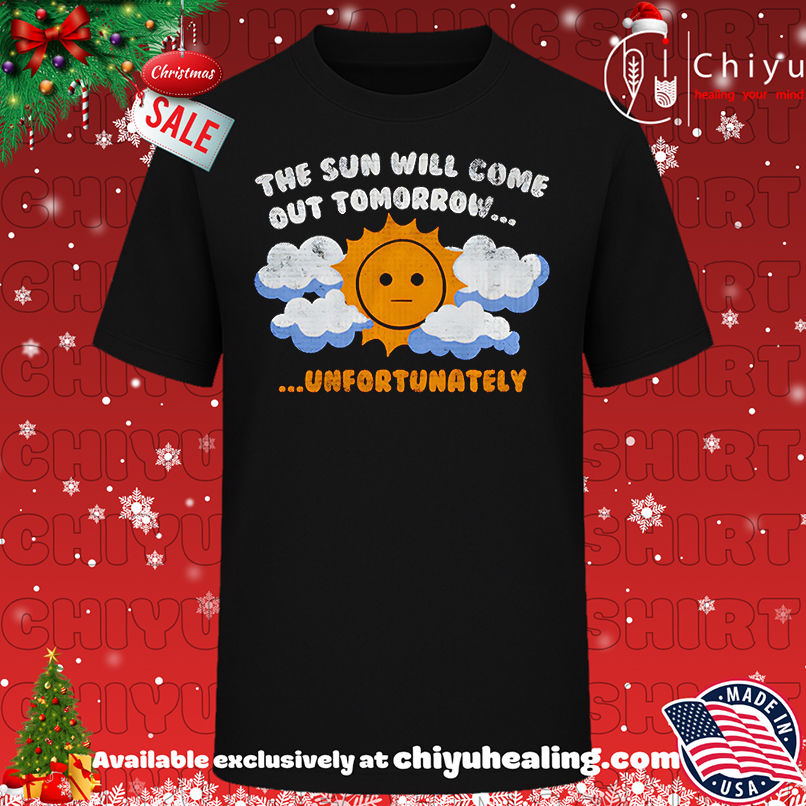 The sun will come out tomorrow unfortunately shirt, Hoodie, Sweatshirt, Poster Canvas, Mug, Ornaments