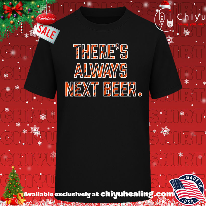 There's Always Next Beer Cincinnati Football T-shirt, Hoodie, Sweatshirt, Poster Canvas, Mug, Ornaments