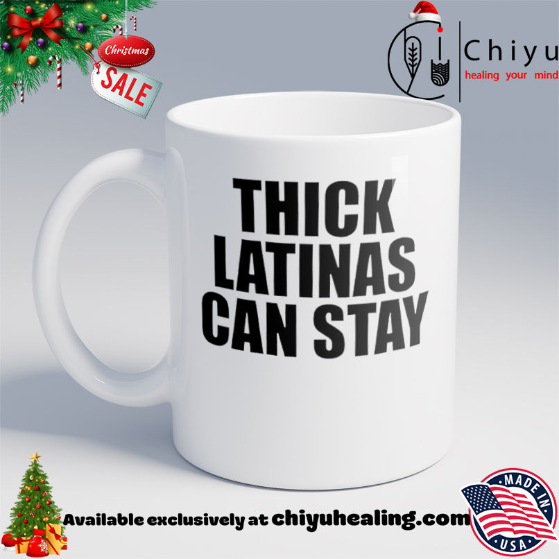 Thick latinas can stay shirt, Hoodie, Sweatshirt, Poster Canvas, Mug, Ornaments