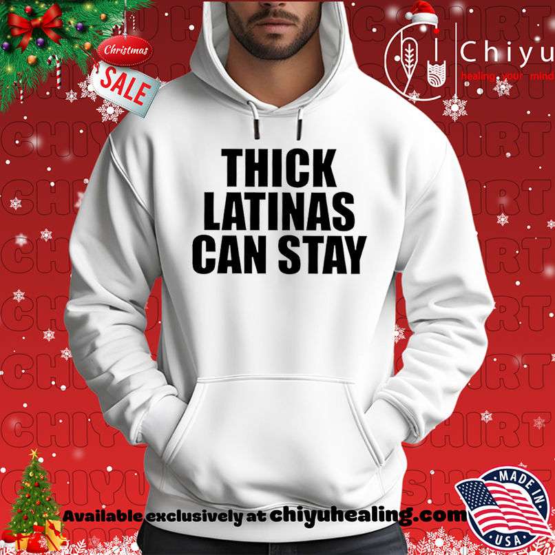 Thick latinas can stay shirt Thick latinas can stay shirt