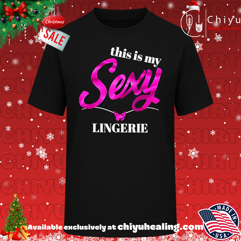 This Is My Sexy Lingerie shirt, Hoodie, Sweatshirt, Poster Canvas, Mug, Ornaments