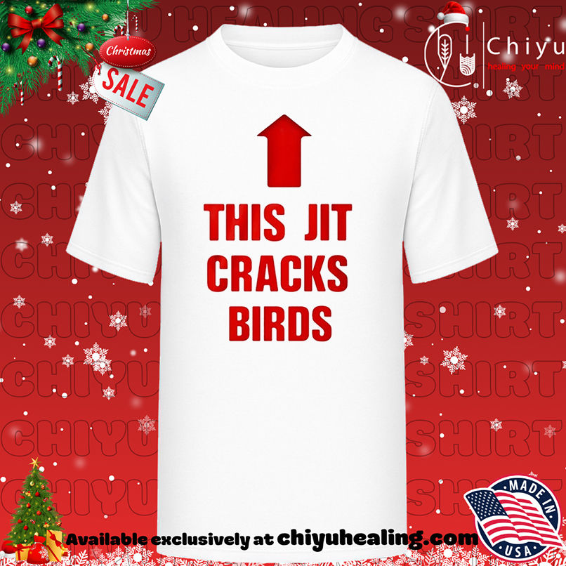 This Jit Cracks Birds shirt, Hoodie, Sweatshirt, Poster Canvas, Mug, Ornaments