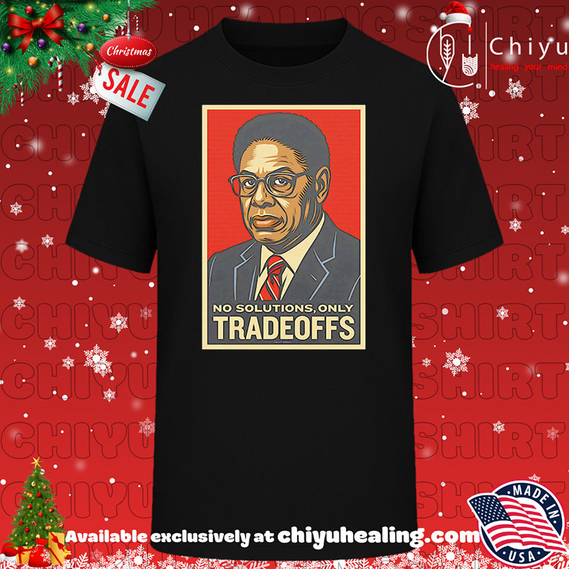 Thomas Sowell No Solution Only Tradeoffs Shirt, Hoodie, Sweatshirt, Poster Canvas, Mug, Ornaments