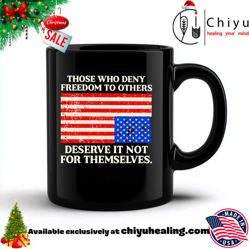 Those who deny freedom to others deserve it not for themselves USA flag shirt, Hoodie, Sweatshirt, Poster Canvas, Mug, Ornaments