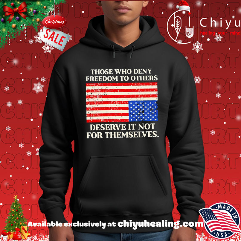 Those who deny freedom to others deserve it not for themselves USA flag shirt Those who deny freedom to others deserve it not for themselves USA flag shirt