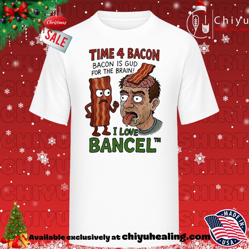 Time 4 Bacon Bacon Is Gud For The Brain I Love Bancel shirt, Hoodie, Sweatshirt, Poster Canvas, Mug, Ornaments