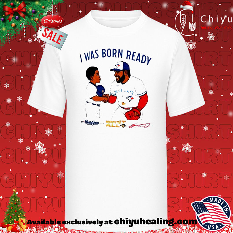 Toronto Blue Jays Vladimir Guerrero Jr Vladdy baby I was born ready signature shirt, Hoodie, Sweatshirt, Poster Canvas, Mug, Ornaments