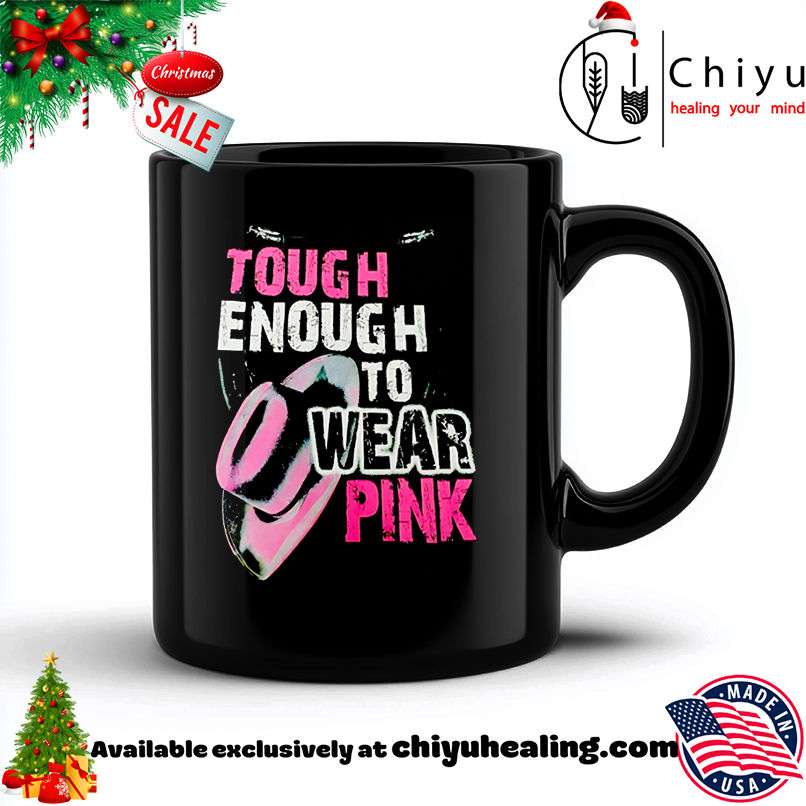 Tough Enough To Wear Pink shirt, Hoodie, Sweatshirt, Poster Canvas, Mug, Ornaments
