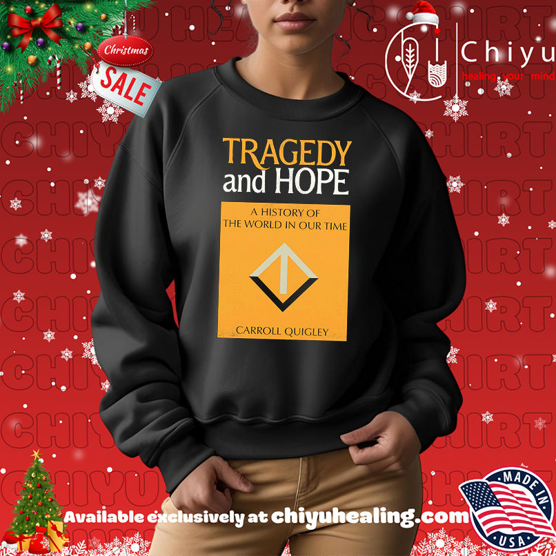 Tragedy and hope a history the world in our time Carroll Quigley shirt Tragedy and hope a history the world in our time Carroll Quigley shirt