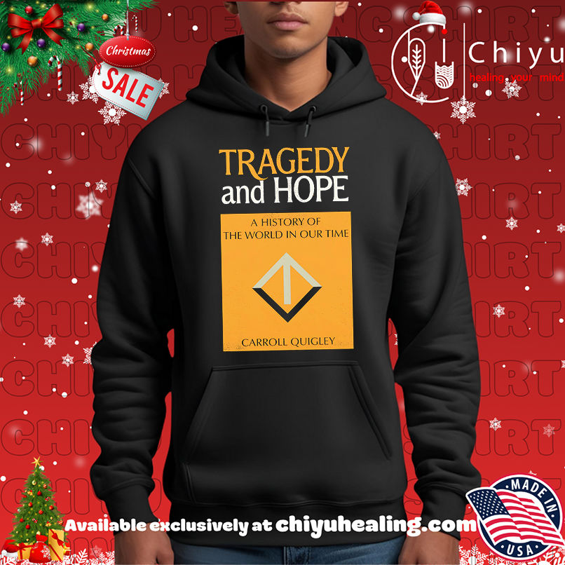 Tragedy and hope a history the world in our time Carroll Quigley shirt Tragedy and hope a history the world in our time Carroll Quigley shirt