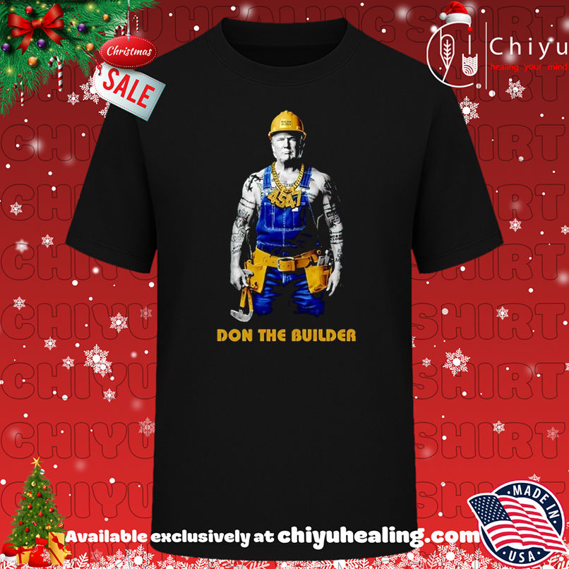 Trump 45 47 Don The Builder T-shirt, Hoodie, Sweatshirt, Poster Canvas, Mug, Ornaments