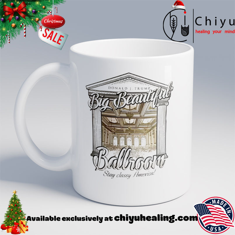 Trump's Big Beautiful Ballroom stay slassy America shirt, Hoodie, Sweatshirt, Poster Canvas, Mug, Ornaments