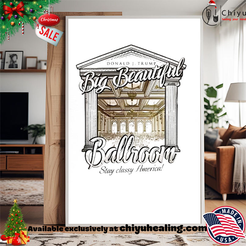 Trump's Big Beautiful Ballroom stay slassy America shirt, Hoodie, Sweatshirt, Poster Canvas, Mug, Ornaments