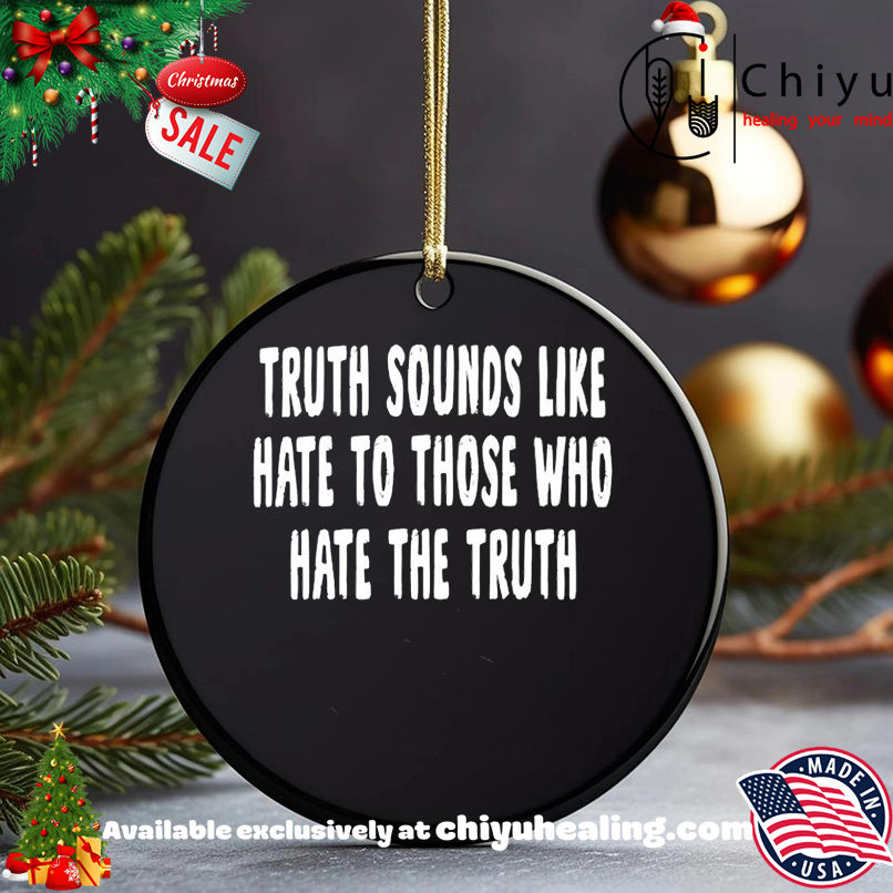 Truth Sounds Like Hate To Those Who Hate The Truth shirt, Hoodie, Sweatshirt, Poster Canvas, Mug, Ornaments