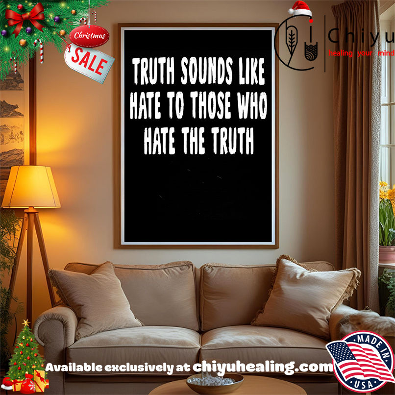 Truth Sounds Like Hate To Those Who Hate The Truth shirt, Hoodie, Sweatshirt, Poster Canvas, Mug, Ornaments