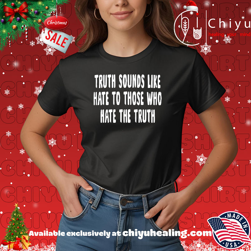 Truth Sounds Like Hate To Those Who Hate The Truth shirt, Hoodie, Sweatshirt, Poster Canvas, Mug, Ornaments