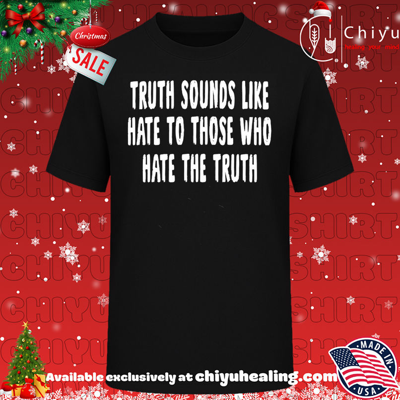 Truth Sounds Like Hate To Those Who Hate The Truth shirt, Hoodie, Sweatshirt, Poster Canvas, Mug, Ornaments