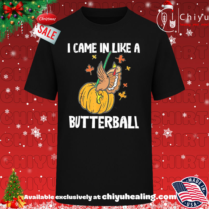 Turkey I Came In Like A Butterball Thanksgiving shirt, Hoodie, Sweatshirt, Poster Canvas, Mug, Ornaments