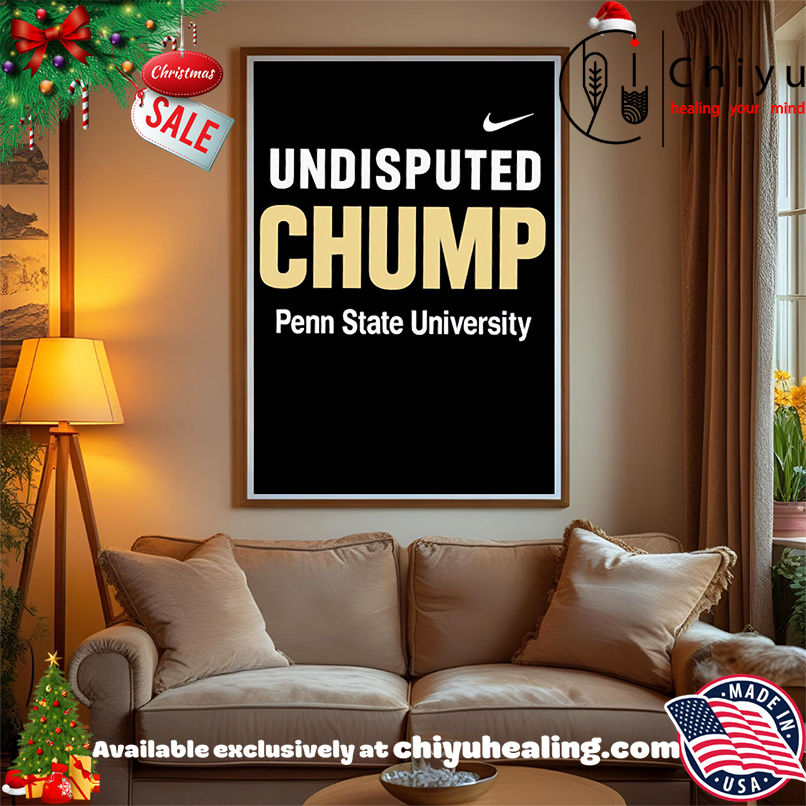 Undisputed Chump Penn State University shirt, Hoodie, Sweatshirt, Poster Canvas, Mug, Ornaments