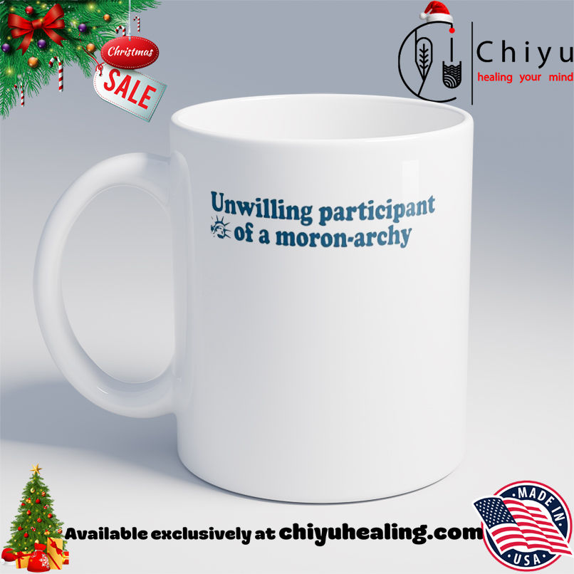 Unwilling participant of a moron-archy shirt, Hoodie, Sweatshirt, Poster Canvas, Mug, Ornaments