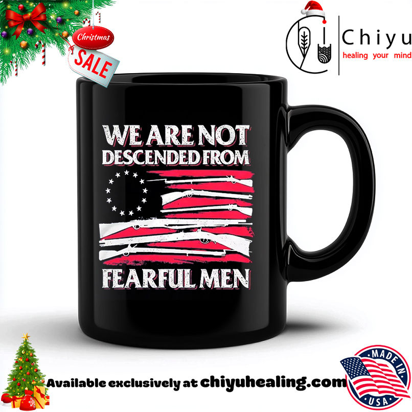 We Are Not Descended From Fearful Men Betsy Ross Flag shirt, Hoodie, Sweatshirt, Poster Canvas, Mug, Ornaments