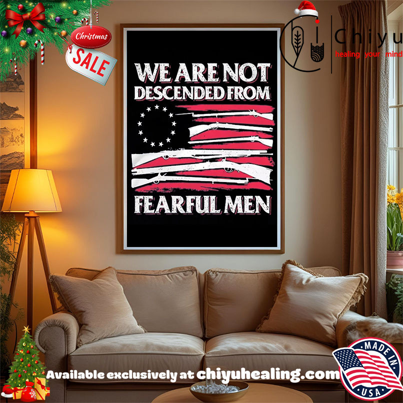 We Are Not Descended From Fearful Men Betsy Ross Flag shirt, Hoodie, Sweatshirt, Poster Canvas, Mug, Ornaments