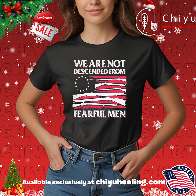 We Are Not Descended From Fearful Men Betsy Ross Flag shirt, Hoodie, Sweatshirt, Poster Canvas, Mug, Ornaments