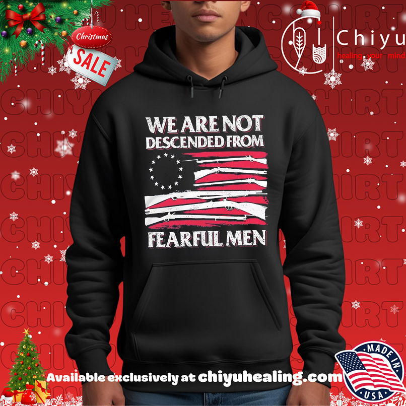 We Are Not Descended From Fearful Men Betsy Ross Flag shirt We Are Not Descended From Fearful Men Betsy Ross Flag shirt