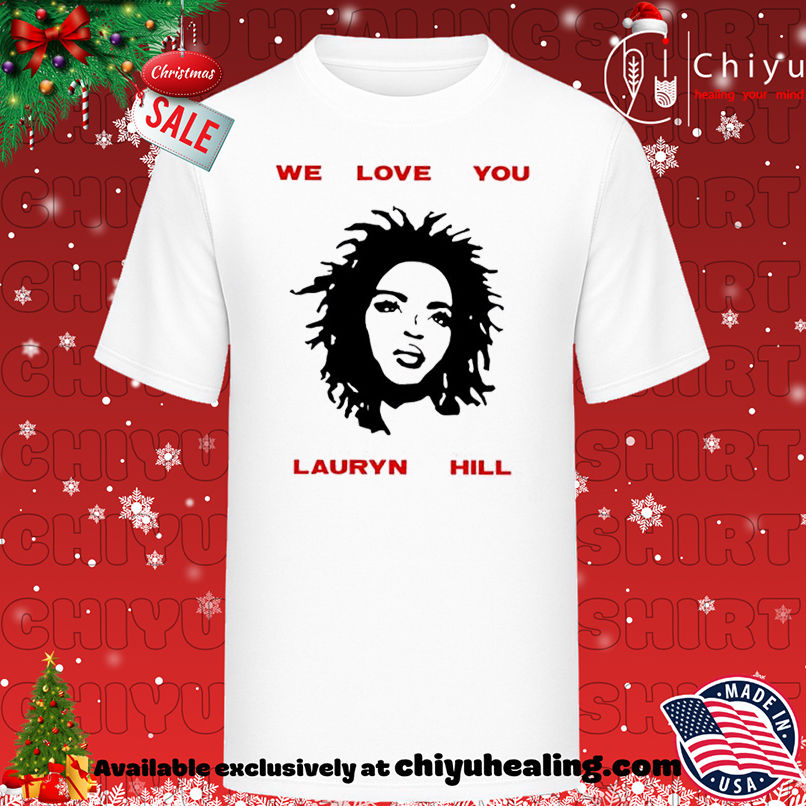 We love you ms lauryn hill shirt, Hoodie, Sweatshirt, Poster Canvas, Mug, Ornaments