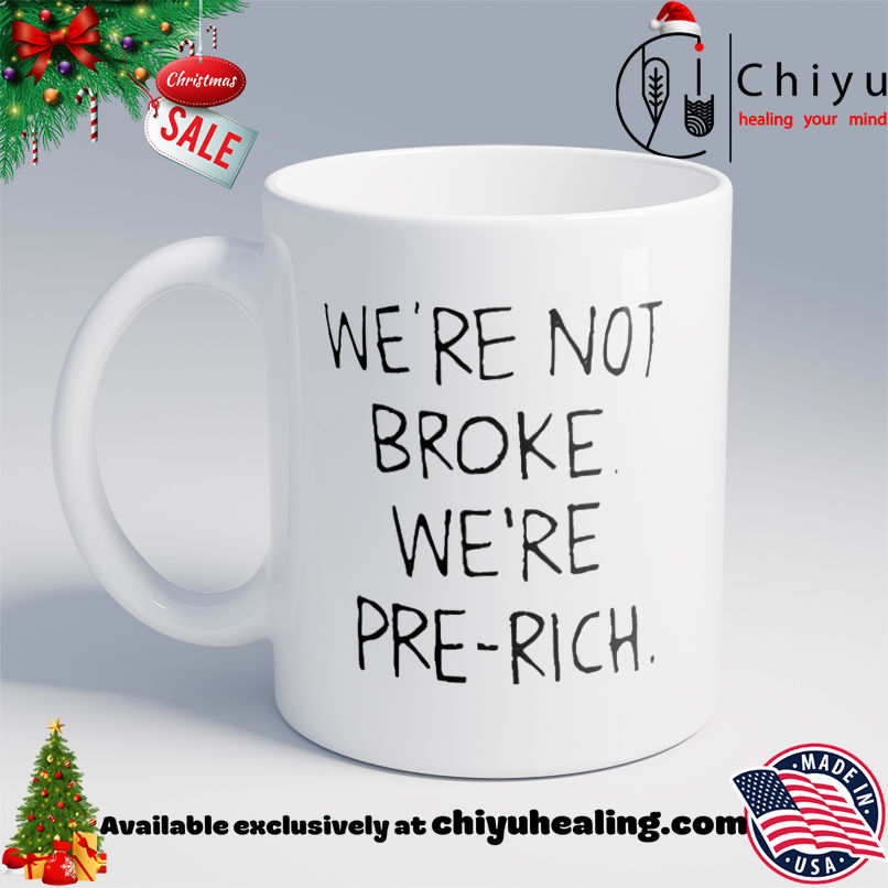 We're Not Broke You're Pre Rich shirt, Hoodie, Sweatshirt, Poster Canvas, Mug, Ornaments