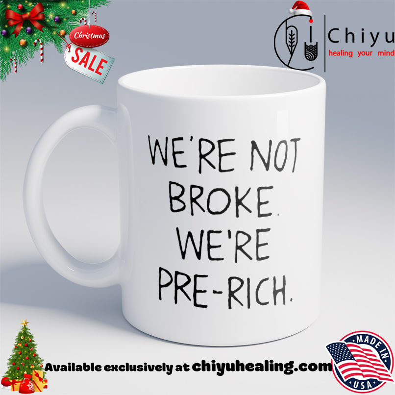 We're not broke we're pre-rich shirt, Hoodie, Sweatshirt, Poster Canvas, Mug, Ornaments