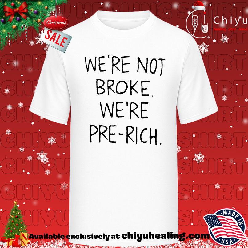 We're not broke we're pre-rich shirt, Hoodie, Sweatshirt, Poster Canvas, Mug, Ornaments