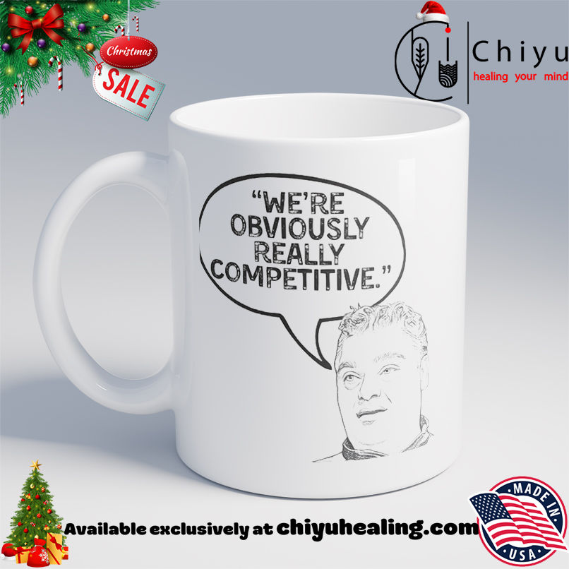 We're obviously really competitive shirt, Hoodie, Sweatshirt, Poster Canvas, Mug, Ornaments
