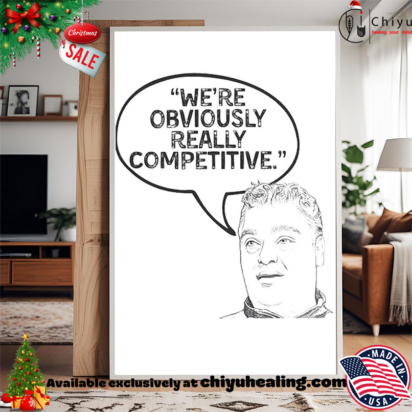 We're obviously really competitive shirt, Hoodie, Sweatshirt, Poster Canvas, Mug, Ornaments