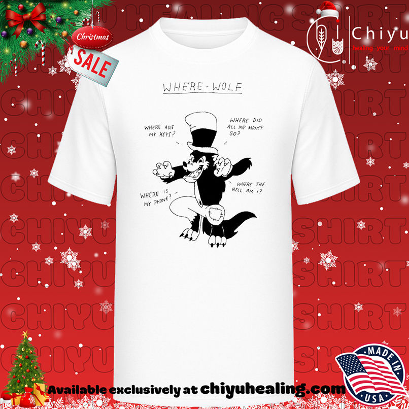 Where wolf where are my keys where did all my money go where is my phone shirt, Hoodie, Sweatshirt, Poster Canvas, Mug, Ornaments