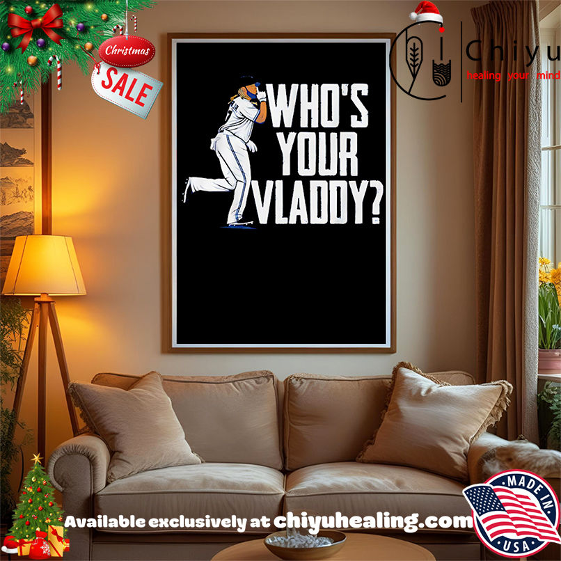 Who's Your Vladdy Vladimir Guerrero Jr shirt, Hoodie, Sweatshirt, Poster Canvas, Mug, Ornaments