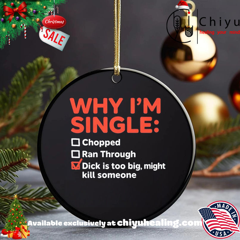 Why I'm Single Chopped Ran Through Dick Is Too Big Might Kill Someone shirt, Hoodie, Sweatshirt, Poster Canvas, Mug, Ornaments