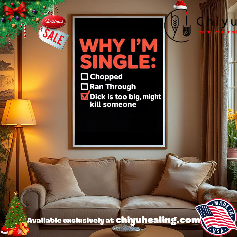 Why I'm Single Chopped Ran Through Dick Is Too Big Might Kill Someone shirt, Hoodie, Sweatshirt, Poster Canvas, Mug, Ornaments