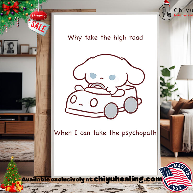 Why take the high road when I can take the psychopath shirt, Hoodie, Sweatshirt, Poster Canvas, Mug, Ornaments