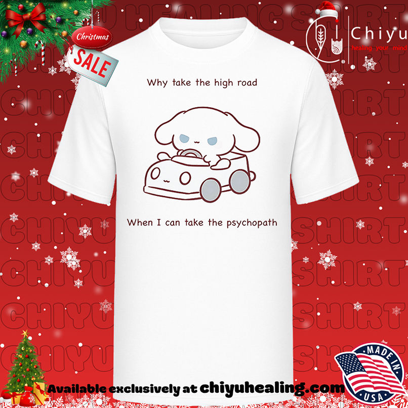 Why take the high road when I can take the psychopath shirt, Hoodie, Sweatshirt, Poster Canvas, Mug, Ornaments