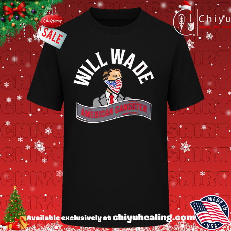 Will Wade American Gangster T-shirt, Hoodie, Sweatshirt, Poster Canvas, Mug, Ornaments