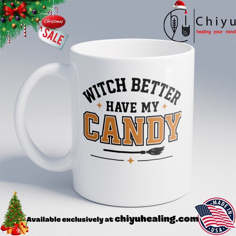 Witch Better Have My Candy Halloween shirt, Hoodie, Sweatshirt, Poster Canvas, Mug, Ornaments