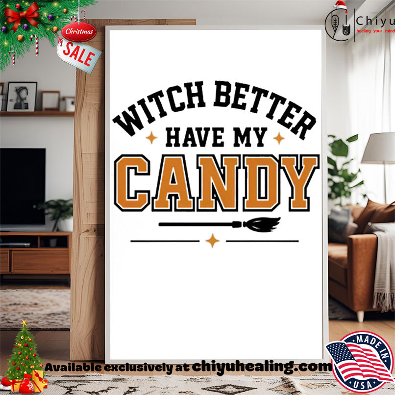 Witch Better Have My Candy Halloween shirt, Hoodie, Sweatshirt, Poster Canvas, Mug, Ornaments