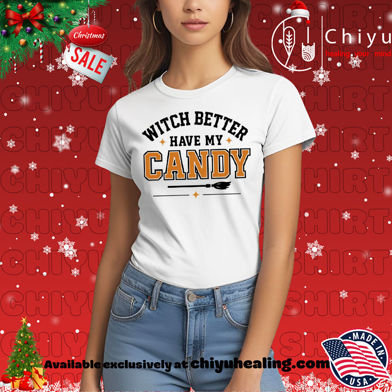 Witch Better Have My Candy Halloween shirt, Hoodie, Sweatshirt, Poster Canvas, Mug, Ornaments