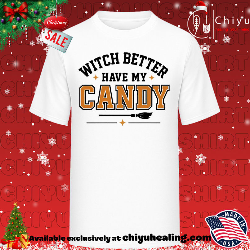 Witch Better Have My Candy Halloween shirt, Hoodie, Sweatshirt, Poster Canvas, Mug, Ornaments