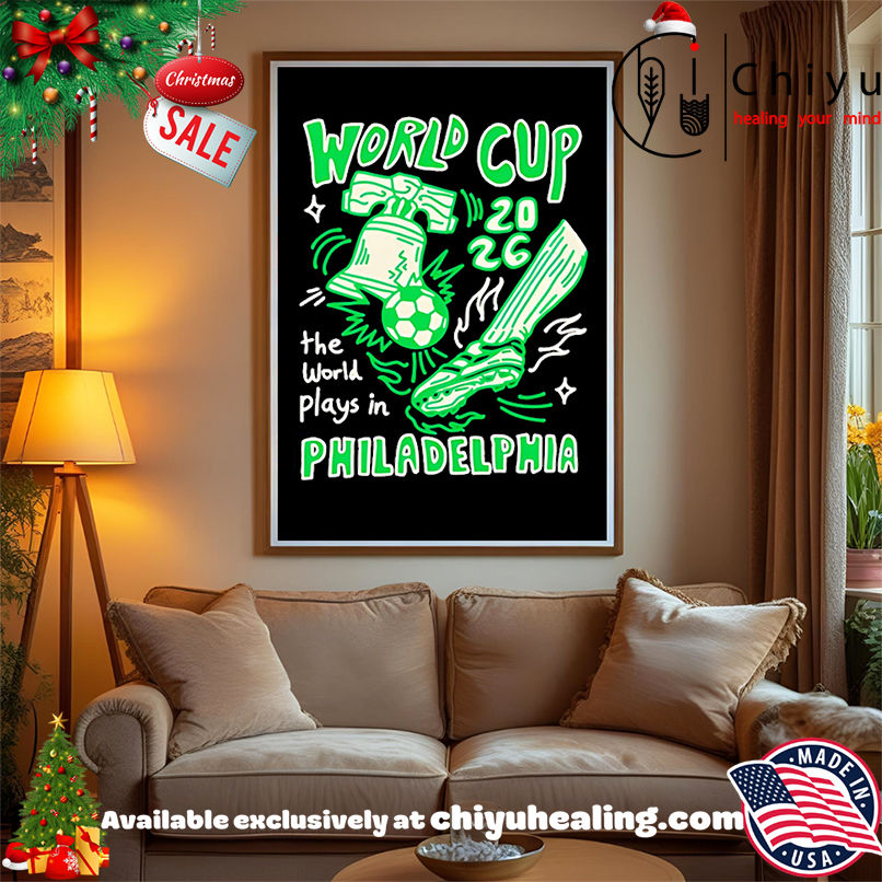 World Cup 2026 the world plays in Philadelphia shirt, Hoodie, Sweatshirt, Poster Canvas, Mug, Ornaments